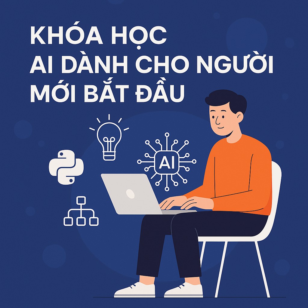 Khóa Học AI Dành Cho Người Mới Bắt Đầu – Hành Trình Khám Phá Trí Tuệ Nhân Tạo