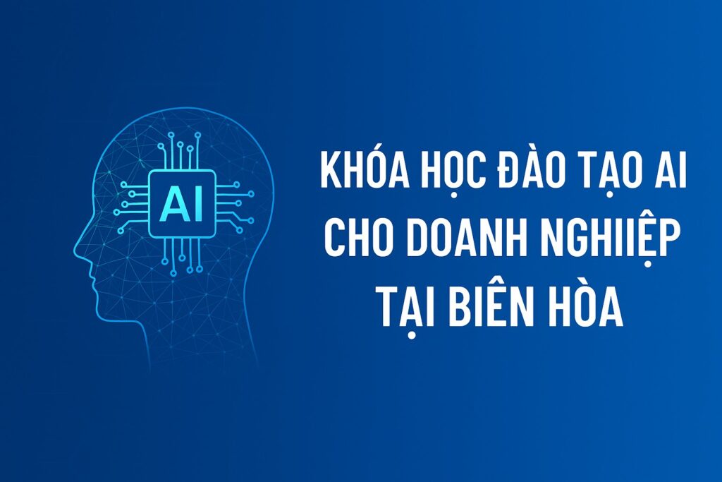 Khóa Học Đào Tạo AI Cho Doanh Nghiệp Tại Biên Hòa