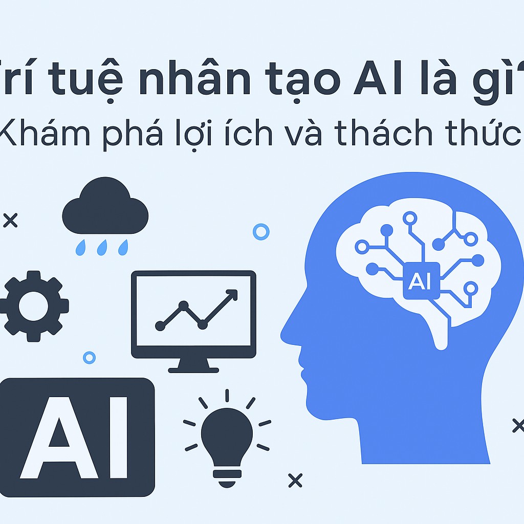Trí tuệ nhân tạo AI là gì? Khám phá lợi ích và thách thức