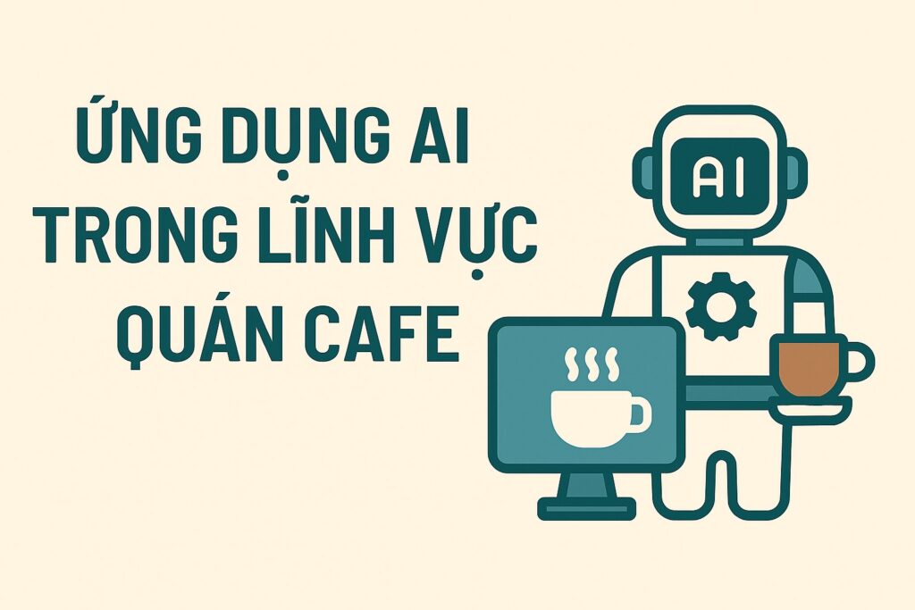 Ứng Dụng AI Trong Lĩnh Vực Quán Cafe