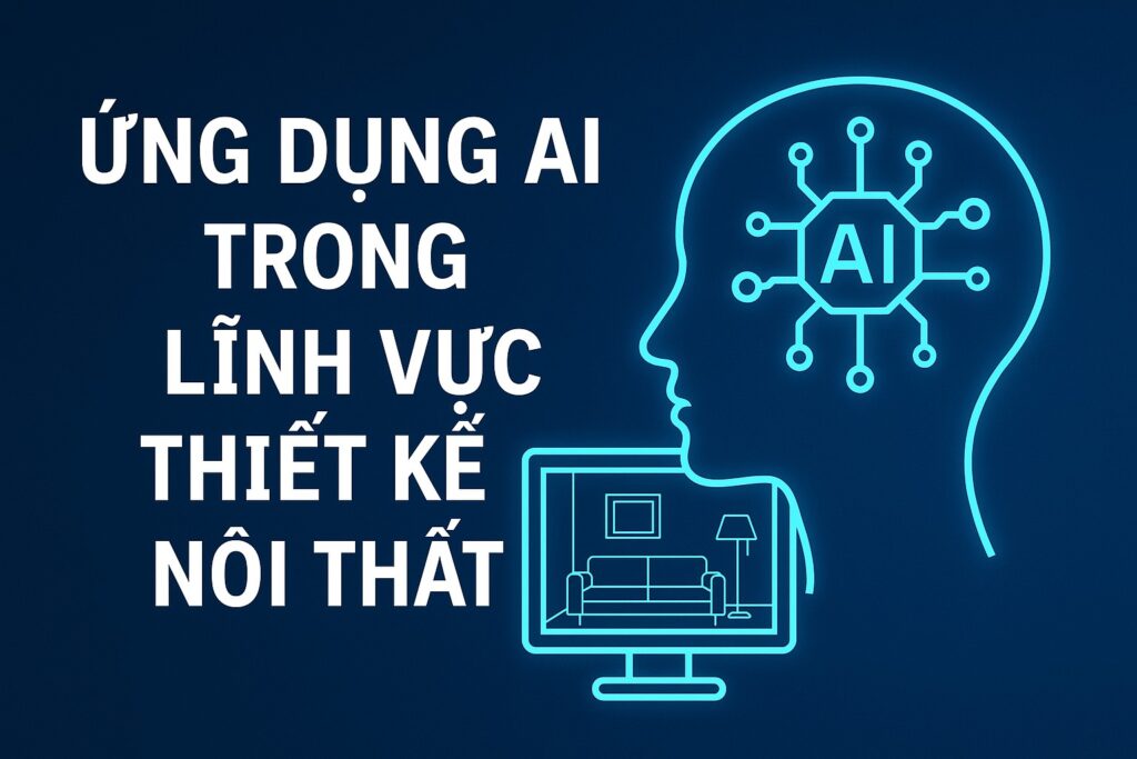 Ứng Dụng AI Trong Lĩnh Vực Thiết Kế Nội Thất